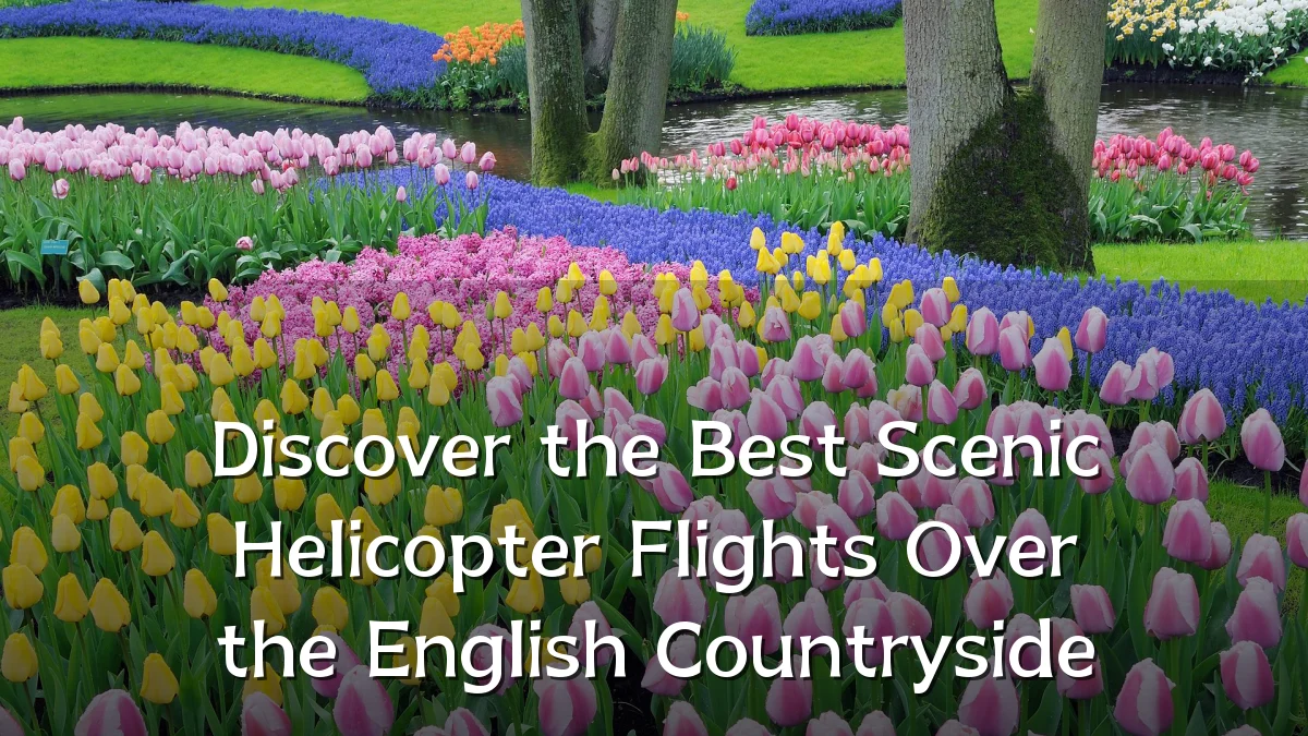 Discover the Best Scenic Helicopter Flights Over the English Countryside