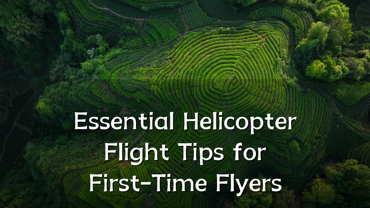 Essential Helicopter Flight Tips for First-Time Flyers