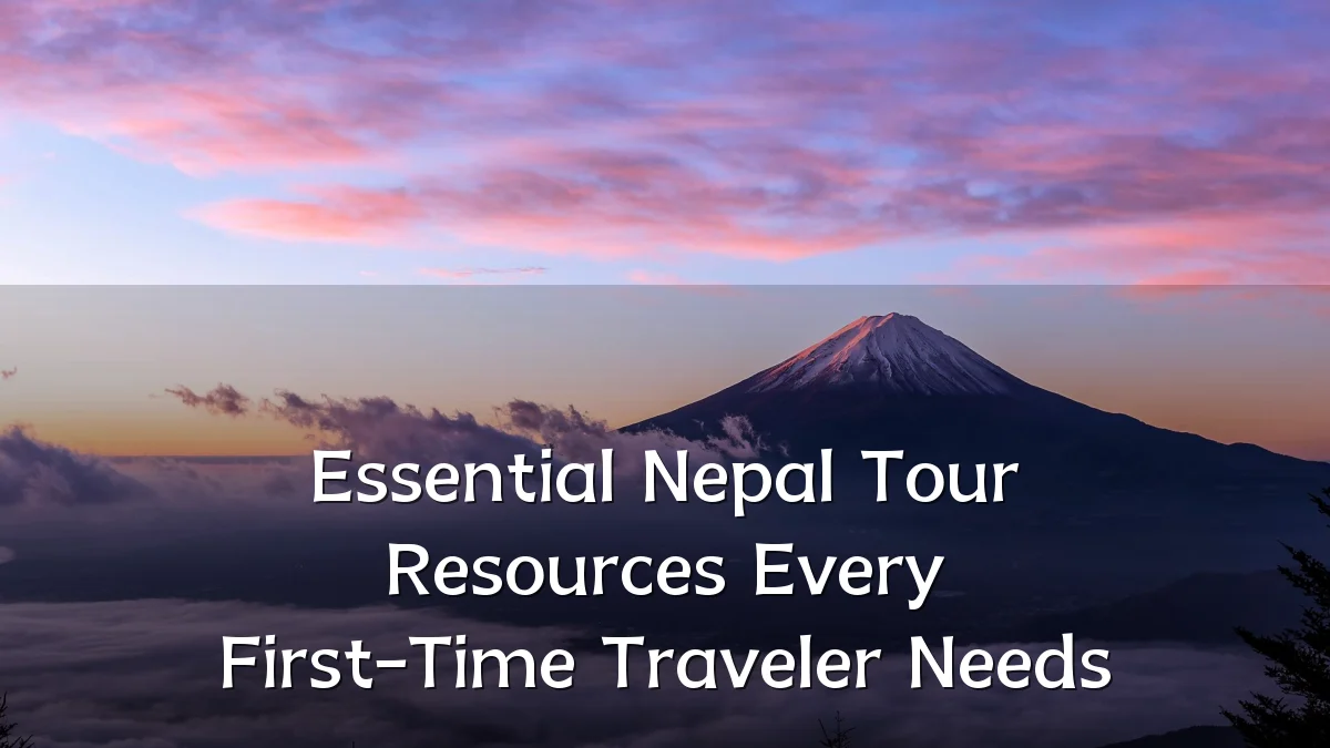 Essential Nepal Tour Resources Every First-Time Traveler Needs