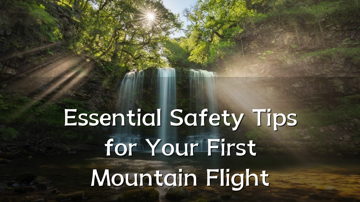 Essential Safety Tips for Your First Mountain Flight