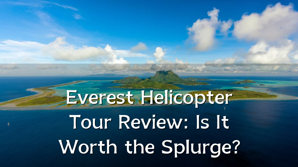 Everest Helicopter Tour Review: Is It Worth the Splurge?