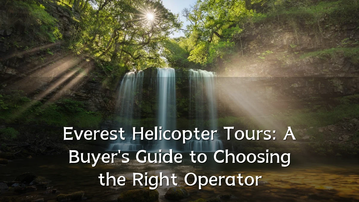 Everest Helicopter Tours: A Buyer's Guide to Choosing the Right Operator