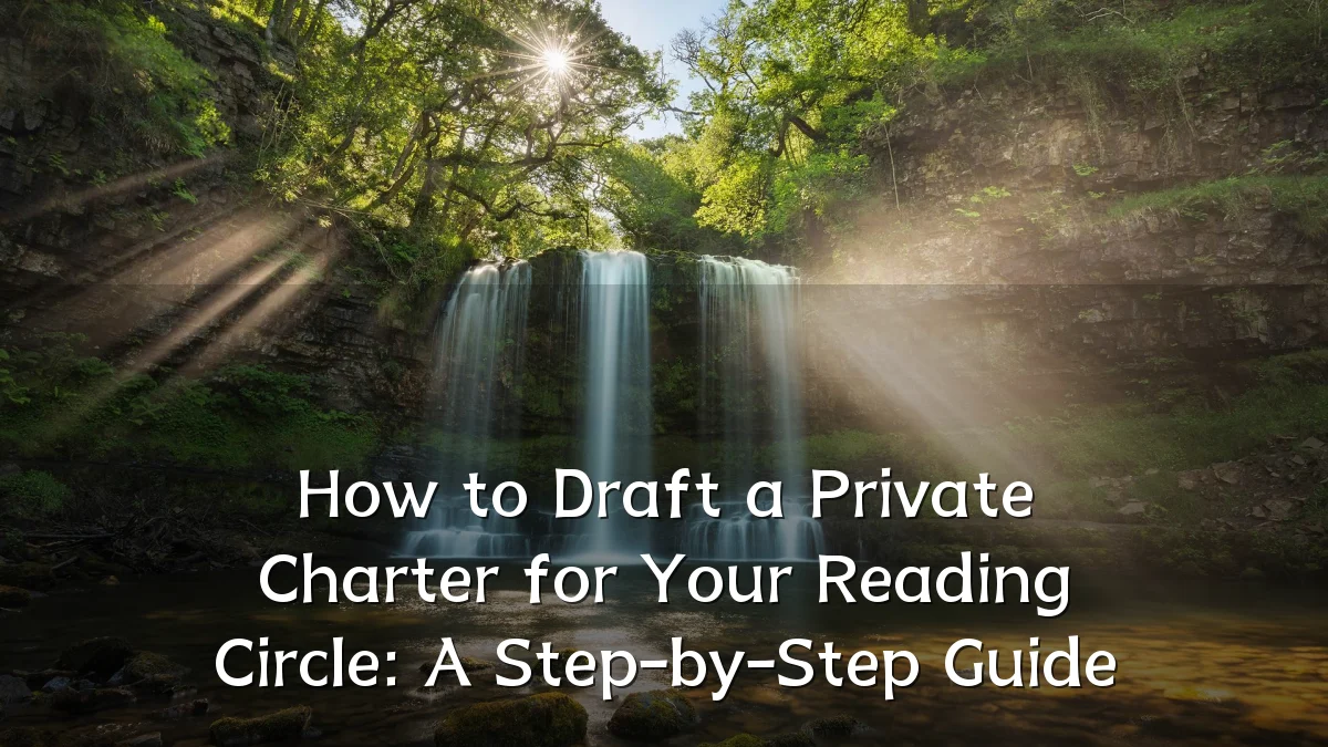How to Draft a Private Charter for Your Reading Circle: A Step-by-Step Guide