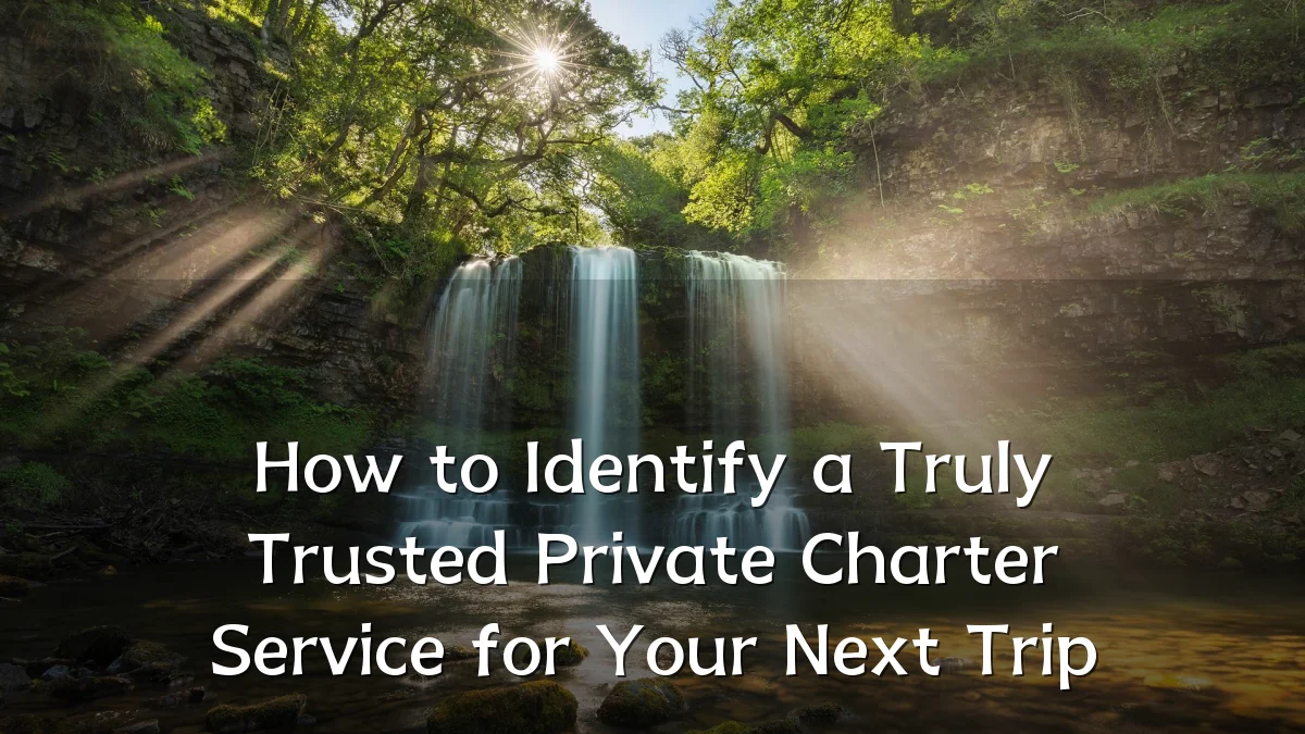 How to Identify a Truly Trusted Private Charter Service for Your Next Trip