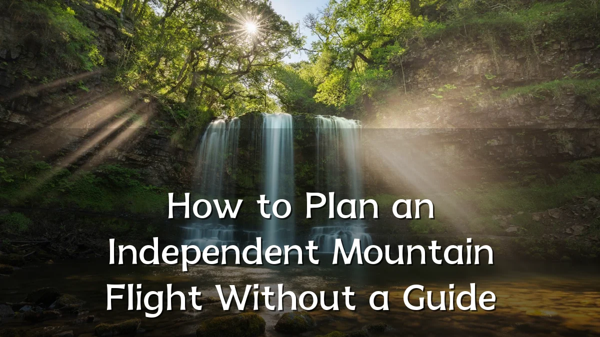 How to Plan an Independent Mountain Flight Without a Guide