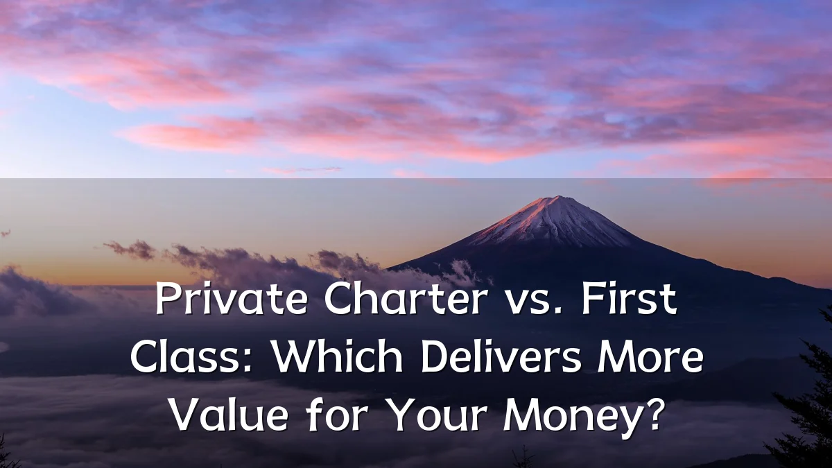 Private Charter vs. First Class: Which Delivers More Value for Your Money?