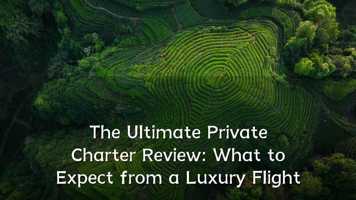 The Ultimate Private Charter Review: What to Expect from a Luxury Flight