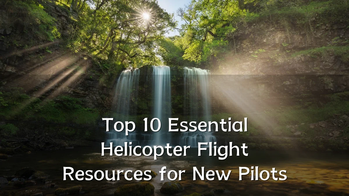 Top 10 Essential Helicopter Flight Resources for New Pilots