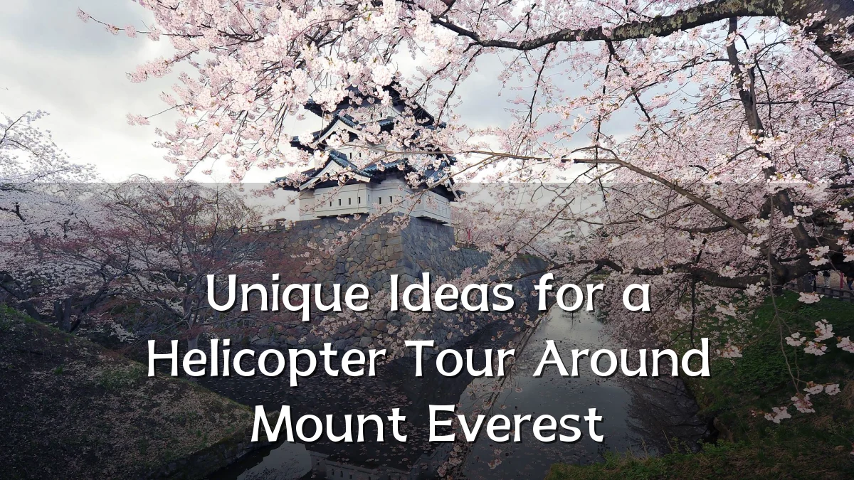 Unique Ideas for a Helicopter Tour Around Mount Everest