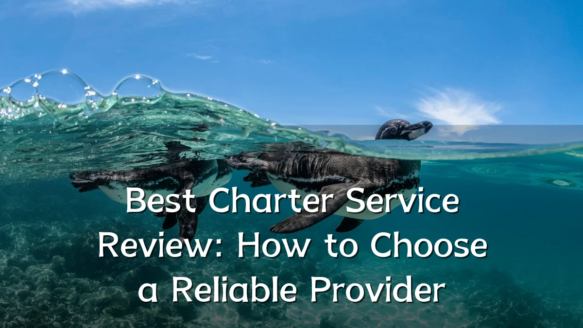 Best Charter Service Review: How to Choose a Reliable Provider