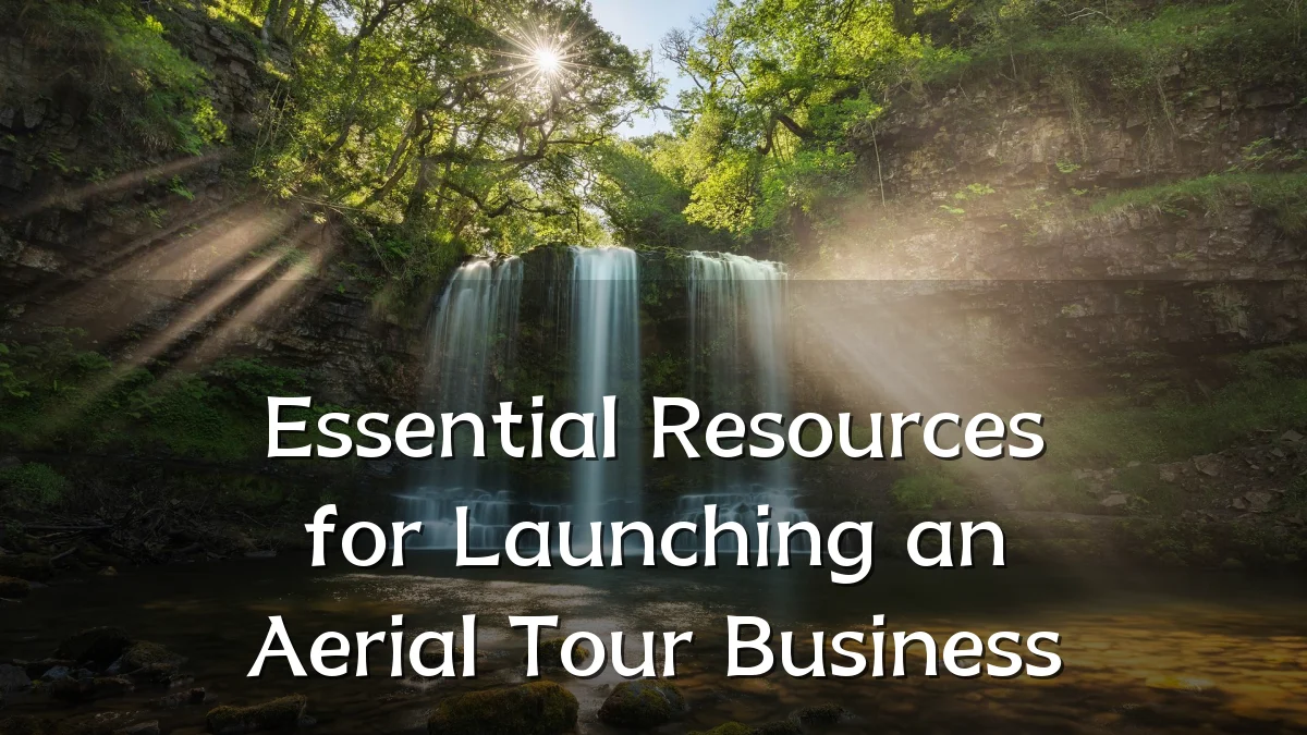 Essential Resources for Launching an Aerial Tour Business