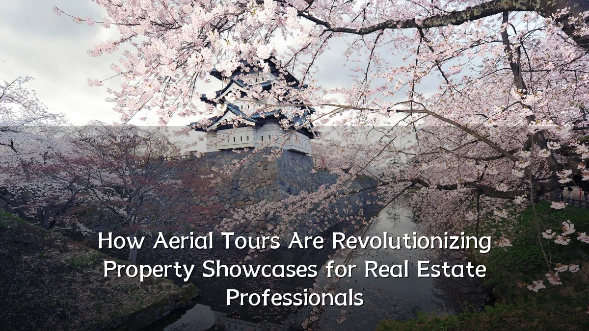 How Aerial Tours Are Revolutionizing Property Showcases for Real Estate Professionals