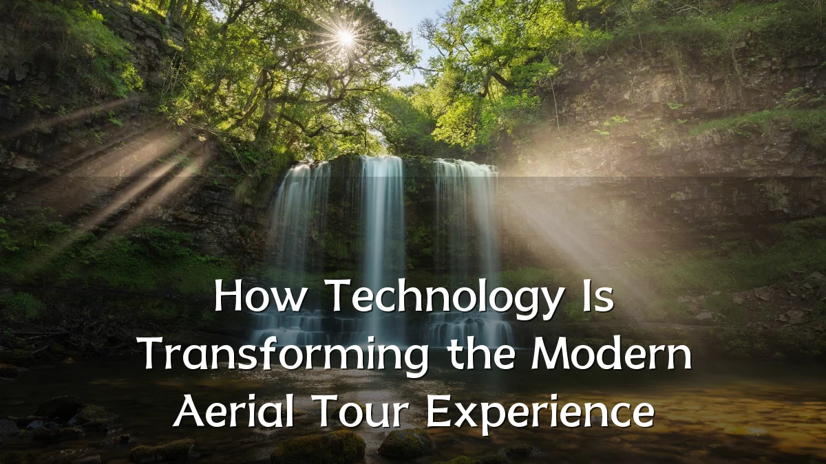 How Technology Is Transforming the Modern Aerial Tour Experience