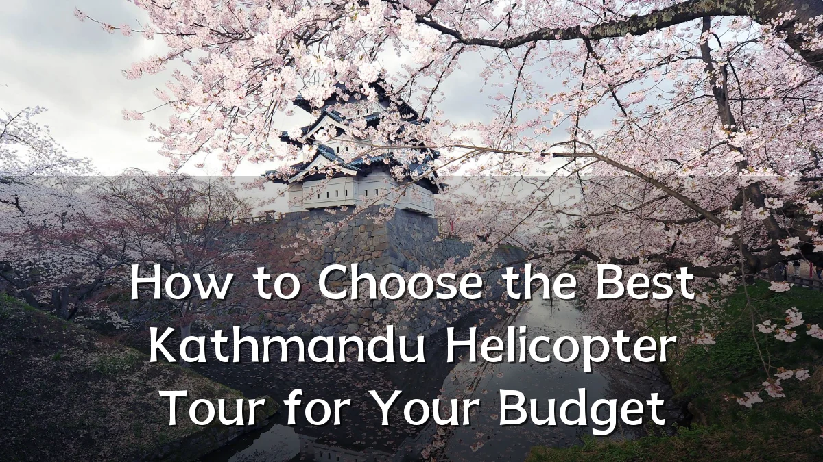 How to Choose the Best Kathmandu Helicopter Tour for Your Budget
