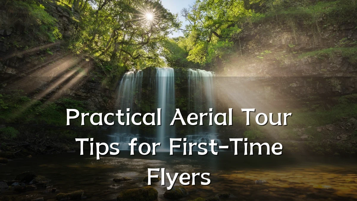 Practical Aerial Tour Tips for First-Time Flyers