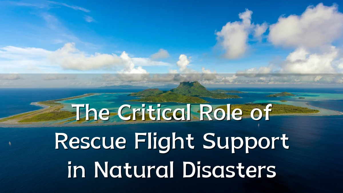 The Critical Role of Rescue Flight Support in Natural Disasters