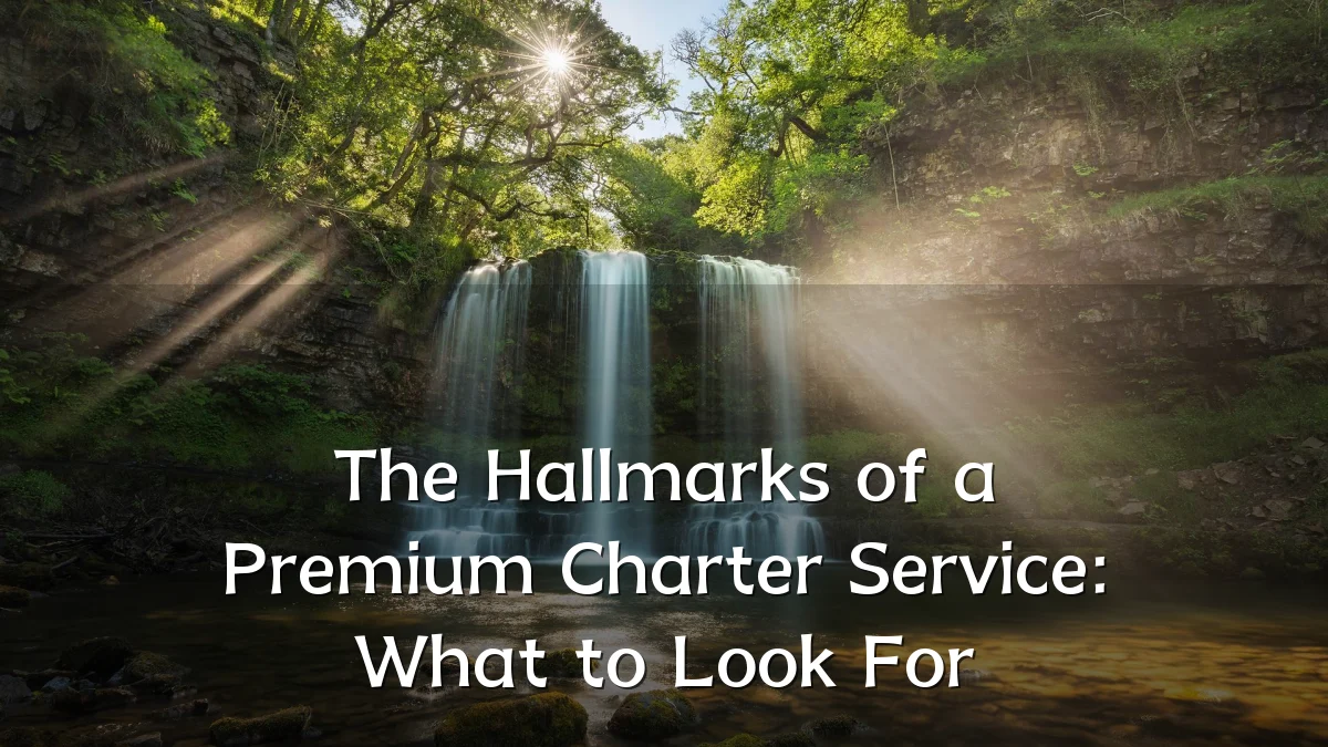 The Hallmarks of a Premium Charter Service: What to Look For
