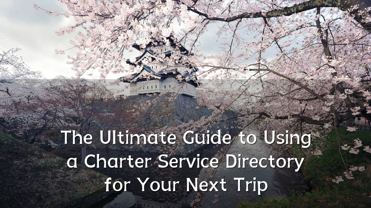 The Ultimate Guide to Using a Charter Service Directory for Your Next Trip