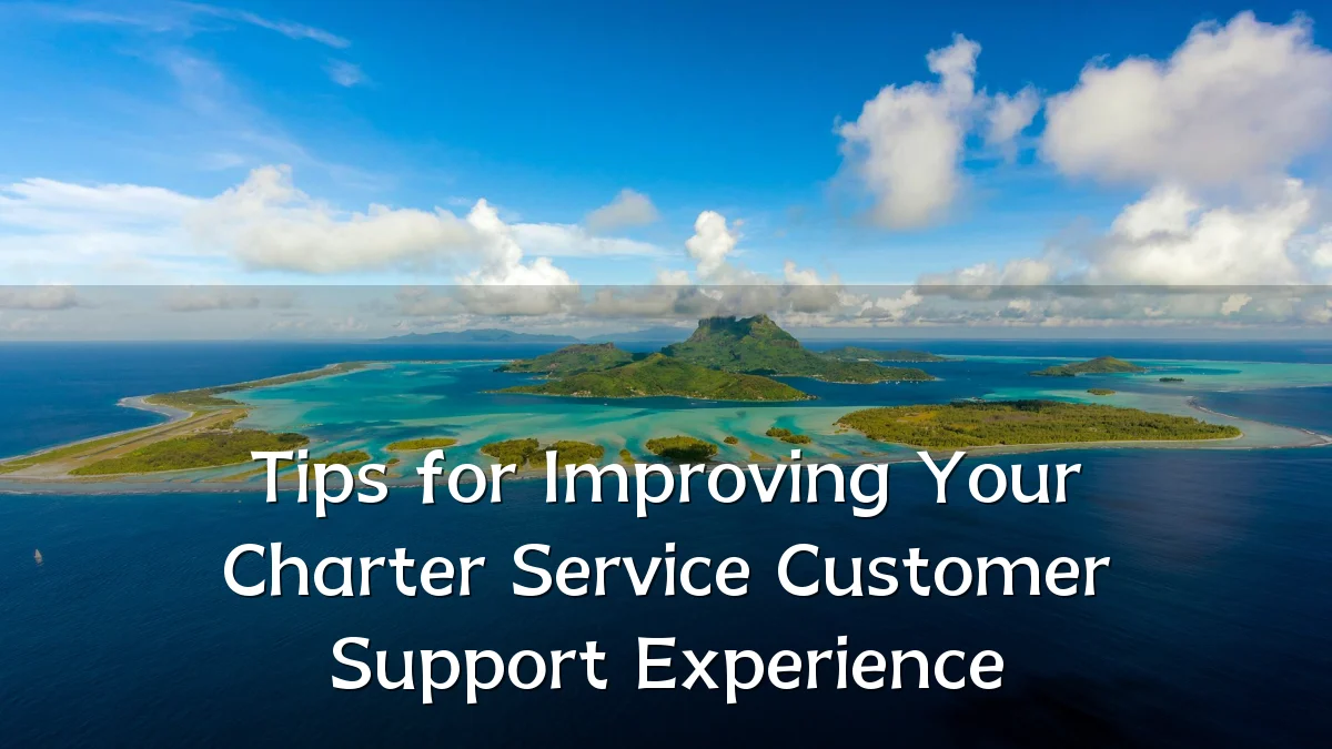 Tips for Improving Your Charter Service Customer Support Experience
